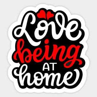 Love Being At Home Sticker